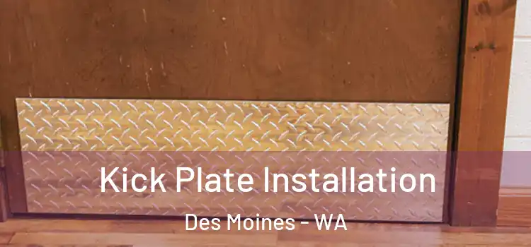  Kick Plate Installation Des Moines - WA